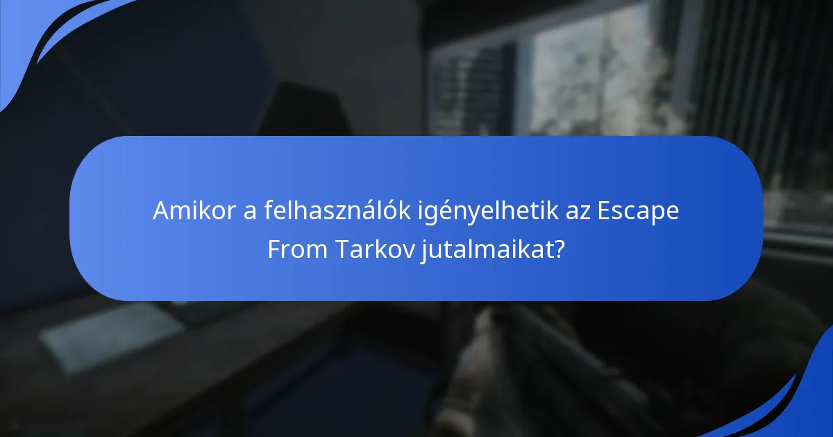 Amikor a felhasználók igényelhetik az Escape From Tarkov jutalmaikat?