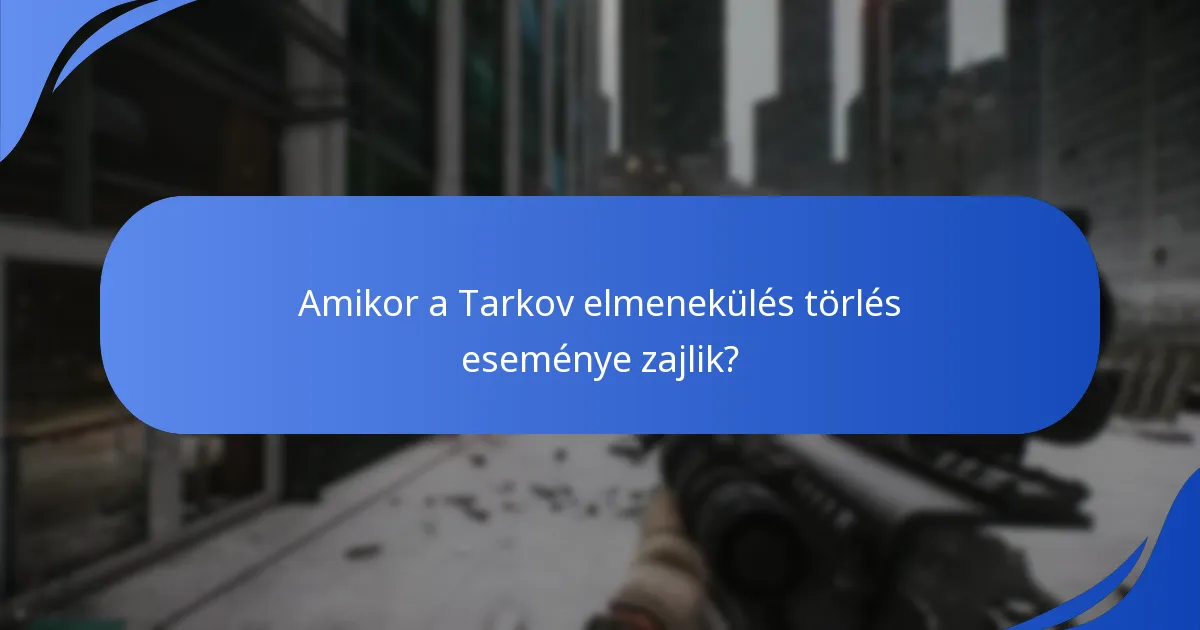 Amikor a Tarkov elmenekülés törlés eseménye zajlik?