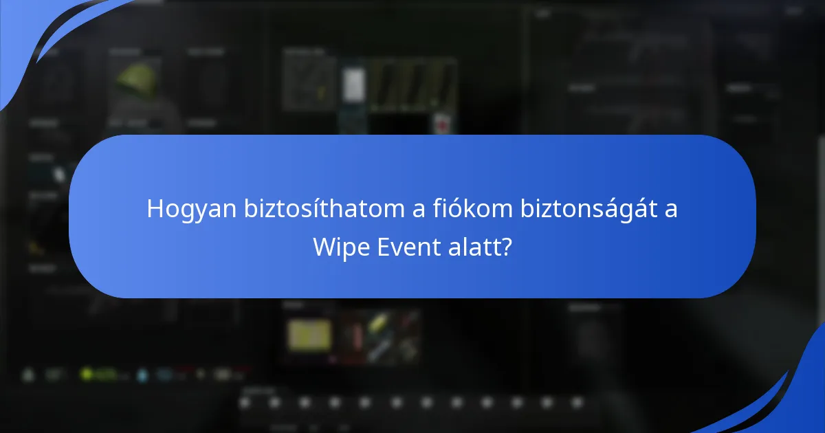 Milyen biztonsági intézkedéseket kell tennem a Wipe Event alatt?