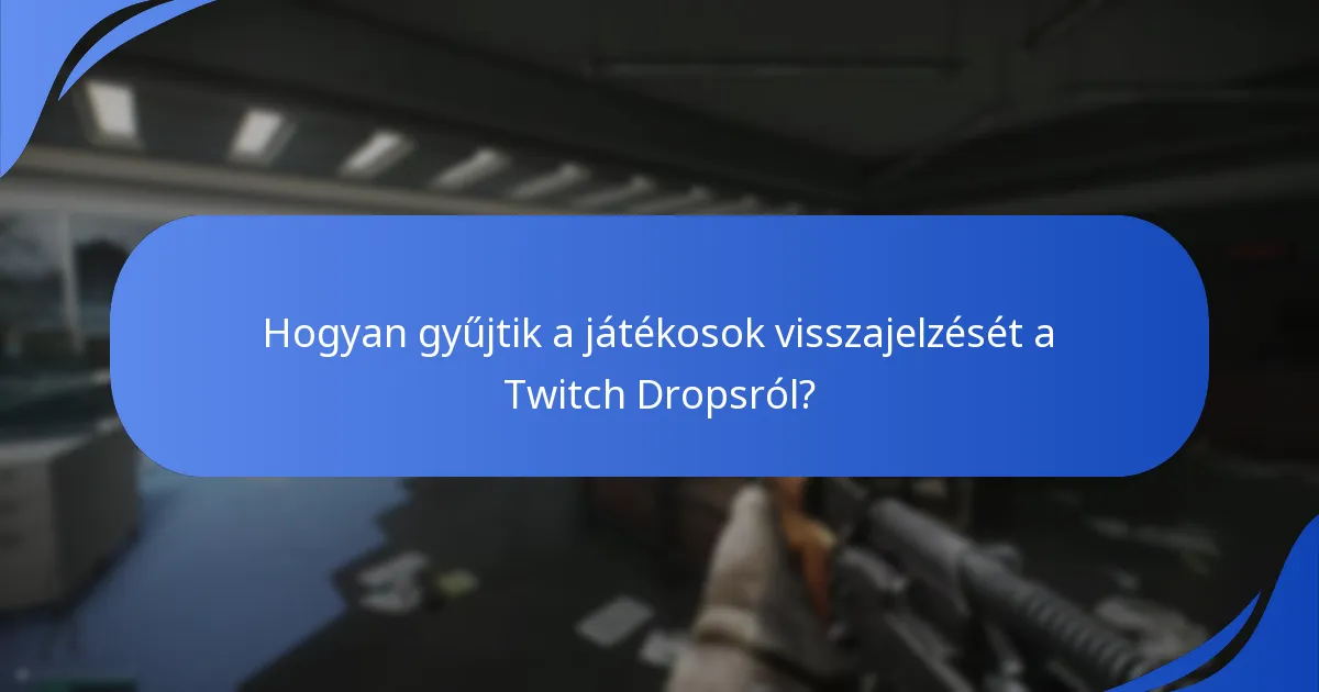 Hogyan gyűjtik a játékosok visszajelzését a Twitch Dropsról?