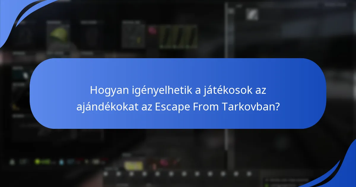 Hogyan igényelhetik a játékosok az ajándékokat az Escape From Tarkovban?