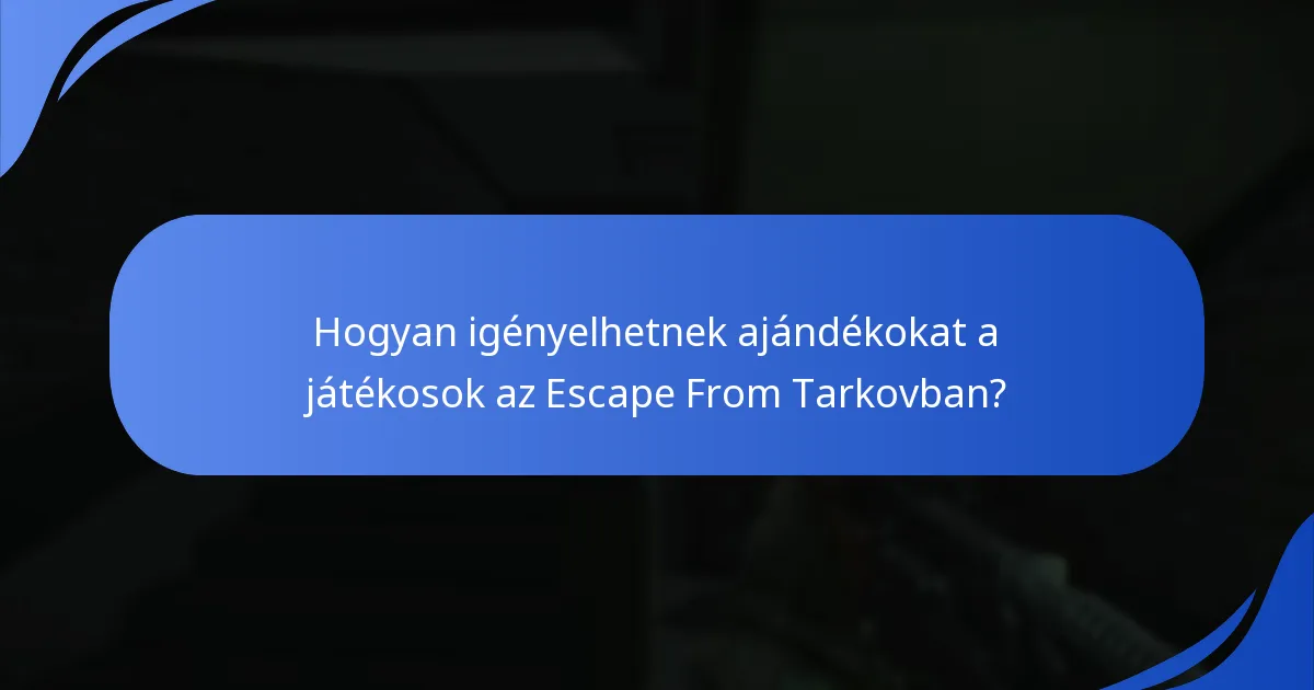 Milyen típusú ajándékok érhetők el az Escape From Tarkov promóciókban?