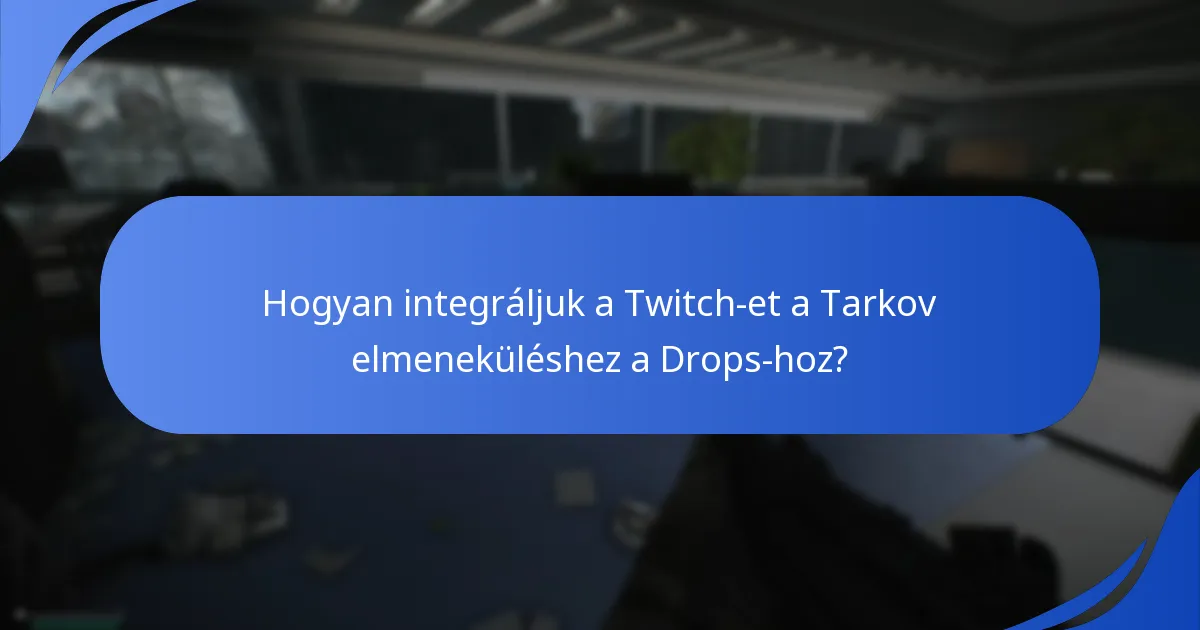 Hogyan integráljuk a Twitch-et a Tarkov elmeneküléshez a Drops-hoz?