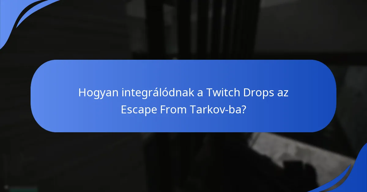 Hogyan integrálódnak a Twitch Drops az Escape From Tarkov-ba?