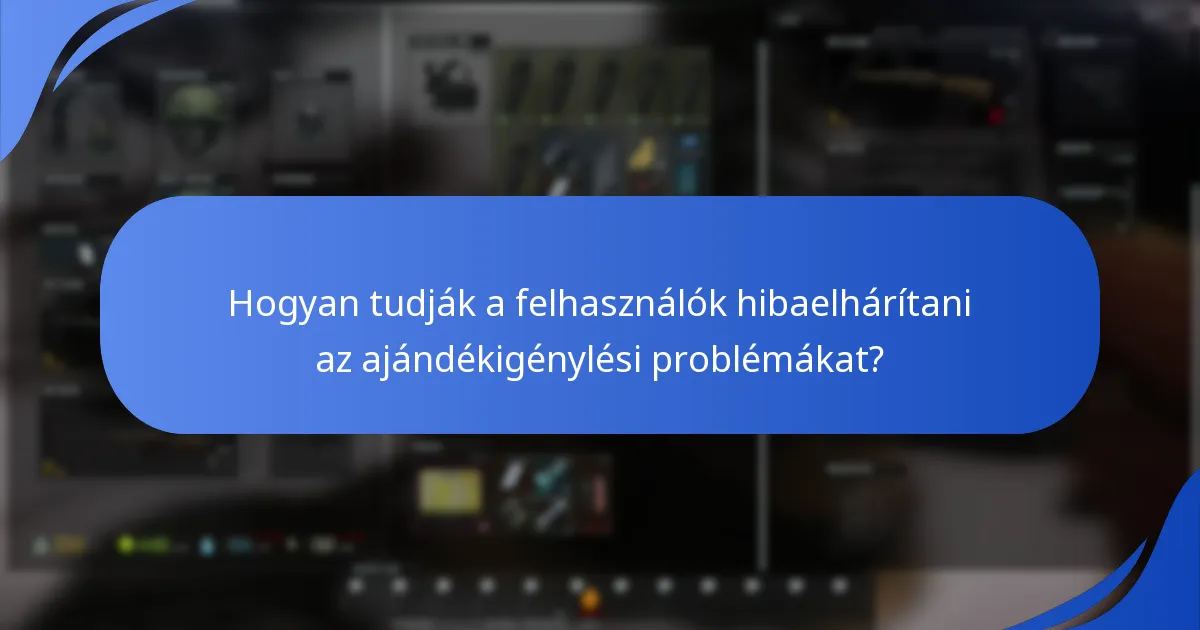 Milyen gyakori problémák merülnek fel az ajándékigénylés során?