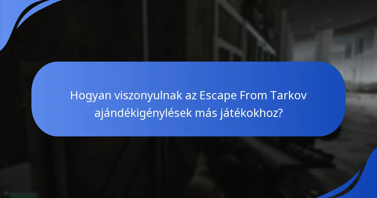 Mik a gyakori problémák az Escape From Tarkov ajándékigénylésekkel kapcsolatban?