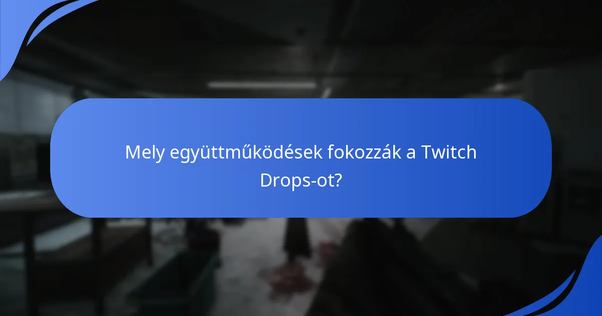 Mely együttműködések fokozzák a Twitch Drops-ot?