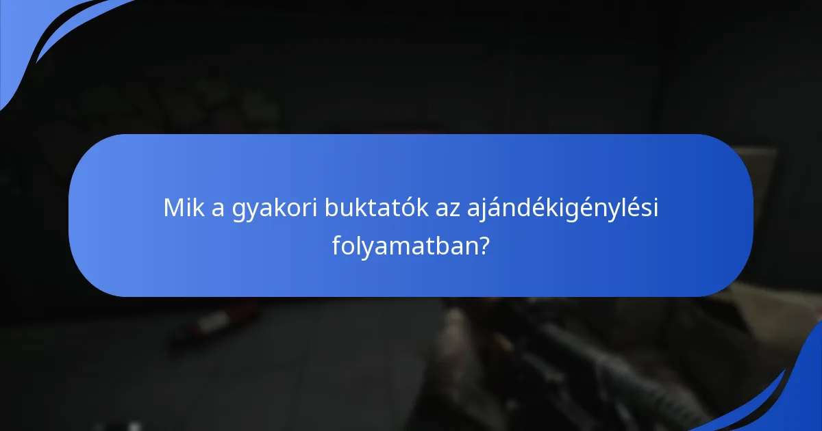 Mik a gyakori buktatók az ajándékigénylési folyamatban?