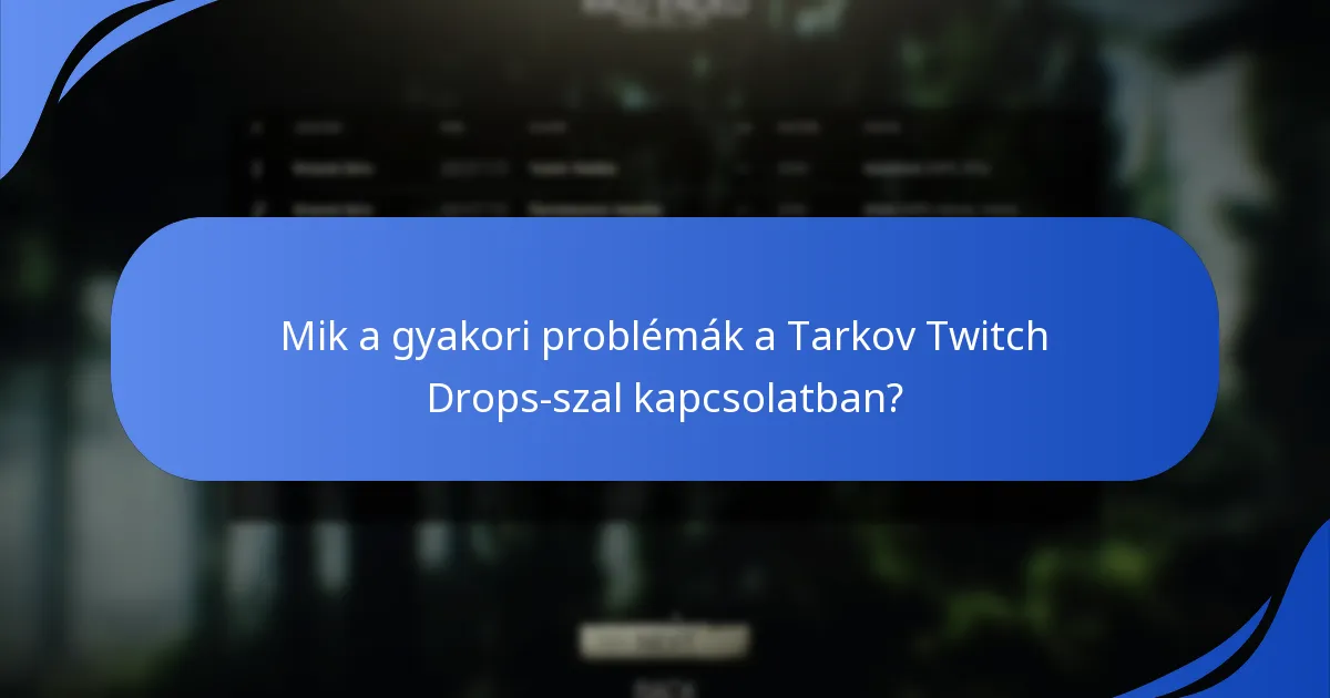 Mik a gyakori problémák a Tarkov Twitch Drops-szal kapcsolatban?