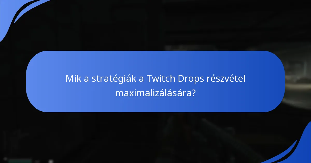 Mik a stratégiák a Twitch Drops részvétel maximalizálására?