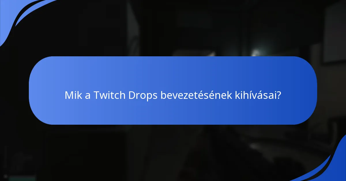 Mik a Twitch Drops bevezetésének kihívásai?