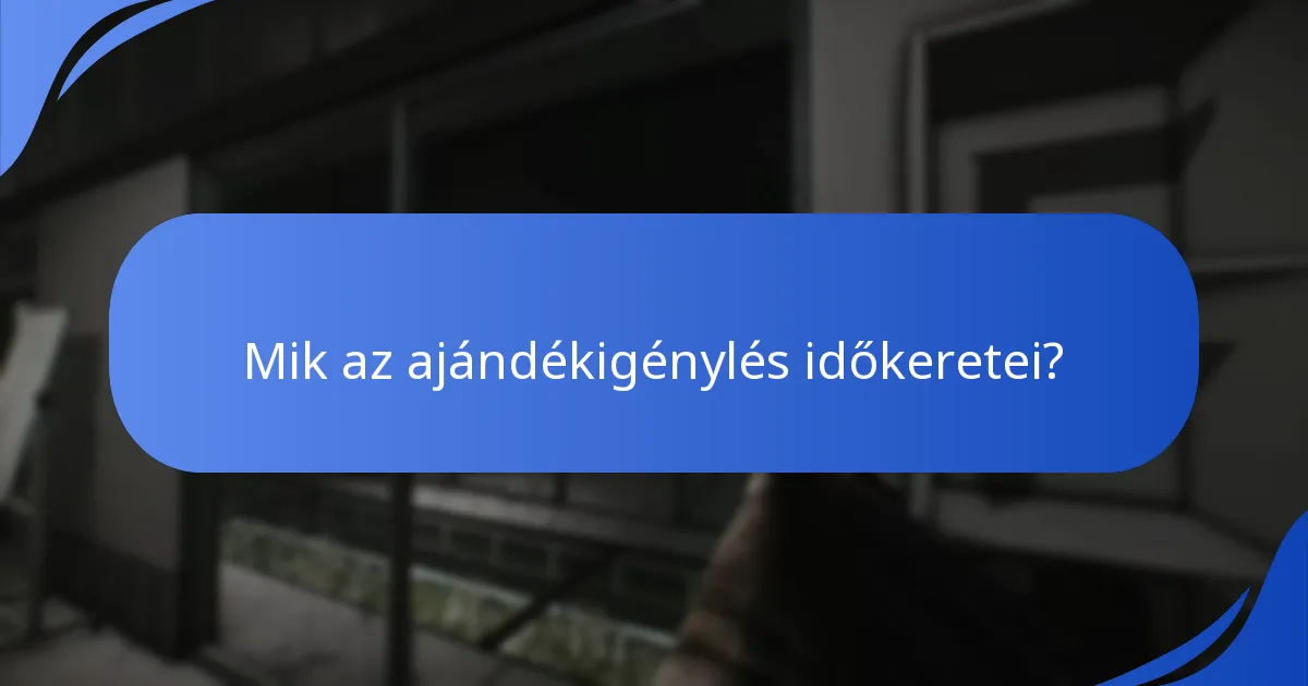Mik az ajándékigénylés időkeretei?
