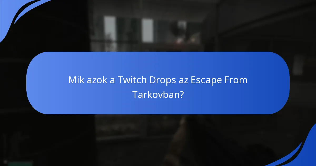 Hogyan elemezhetjük a korábbi Escape From Tarkov Twitch Drops eseményeket?